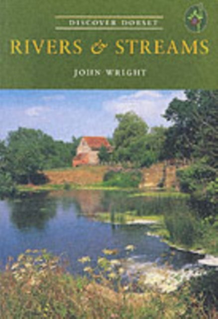 Rivers and Streams - Discover Dorset - John Wright - Books - The Dovecote Press - 9781904349105 - May 29, 2014