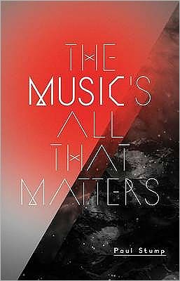 The Music's All That Matters - Paul Stump - Bücher - Harbour Books (East) Ltd - 9781905128105 - 11. November 2010