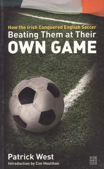 Cover for Patrick West · Beating Them at Their Own Game: How the Irish Conquered English Soccer (Pocketbok) (2014)