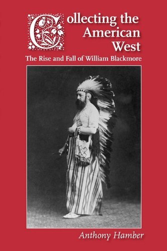 Cover for Anthony Hamber · Collecting the American West: The Rise and Fall of William Blackmore (Paperback Book) (2010)