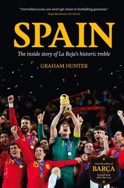 Cover for Graham Hunter · Spain: The Inside Story of La Roja's Historic Treble (Innbunden bok) (2013)
