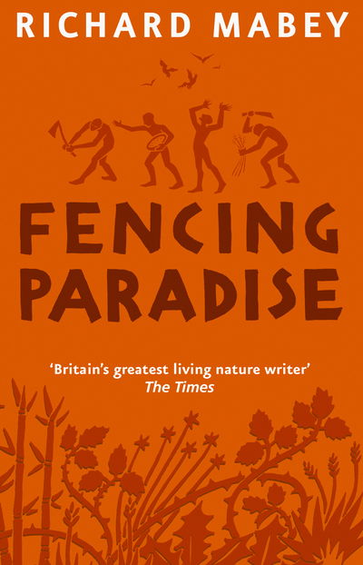 Fencing Paradise: The Uses and Abuses of Plants - Richard Mabey - Książki - Transworld Publishers Ltd - 9781909513105 - 26 czerwca 2017