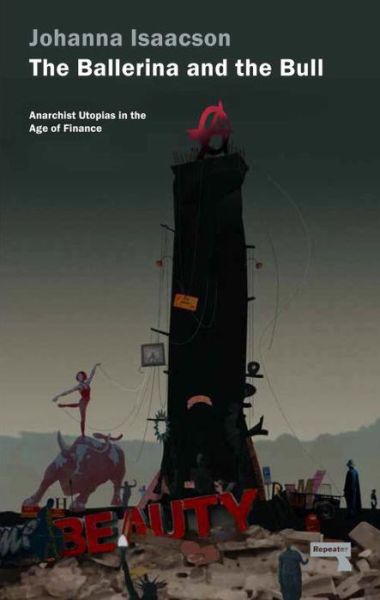 Cover for Johanna Isaacson · The Ballerina and the Bull: Anarchist Utopias in the Age of Finance (Pocketbok) (2016)