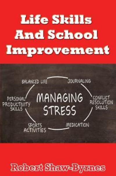 Life Skills and School Improvement - Robert Shaw-Byrnes - Books - Emma Stern Publishing - 9781911224105 - January 18, 2016