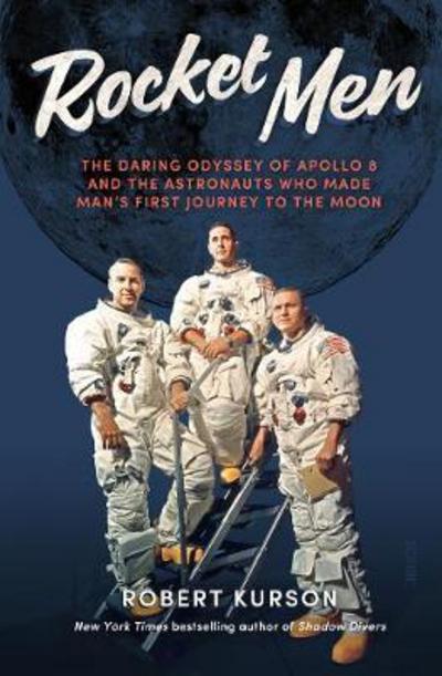 Cover for Robert Kurson · Rocket Men: the daring odyssey of Apollo 8 and the astronauts who made man’s first journey to the moon (Paperback Book) (2018)