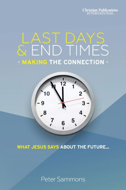 Last Days & End Times - Making the Connection - Peter Sammons - Kirjat - Christian Publications International - 9781913741105 - tiistai 12. huhtikuuta 2022