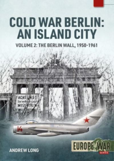 Cover for Andrew Long · Cold War Berlin: an Island City: Volume 2: the Berlin Wall 1950-1961 - Europe@War (Paperback Book) (2021)