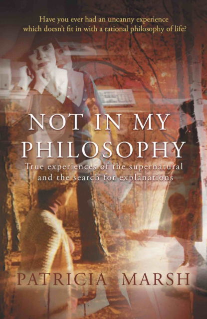 Cover for Patricia Marsh · Not in My Philosophy: True experiences of the supernatural and the search for explanations (Paperback Book) (2021)