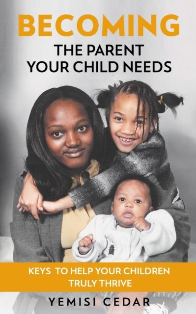 Cover for Yemisi Cedar · Becoming The Parent Your Child Needs (Paperback Bog) (2021)
