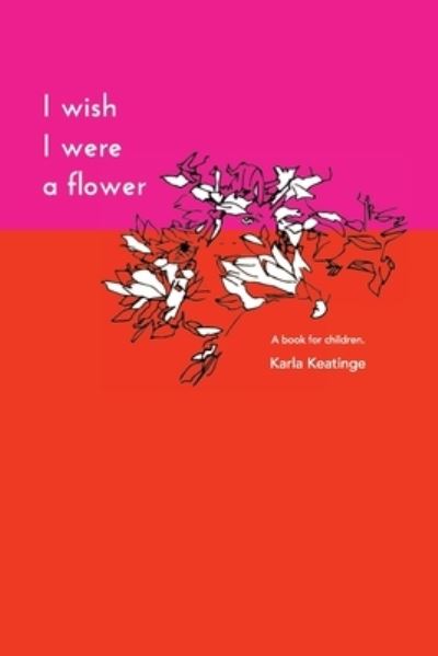 Cover for Karla Keatinge · I Wish I Were a Flower Paperback (Paperback Book) [2nd edition] (2020)