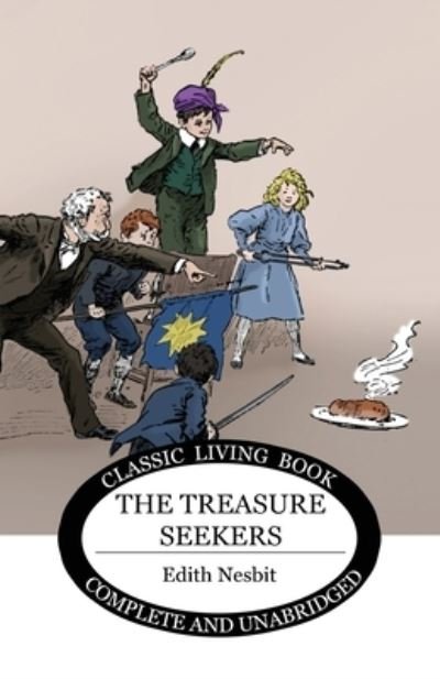 The Treasure Seekers - Edith Nesbit - Bøger - Living Book Press - 9781922619105 - 29. marts 2021