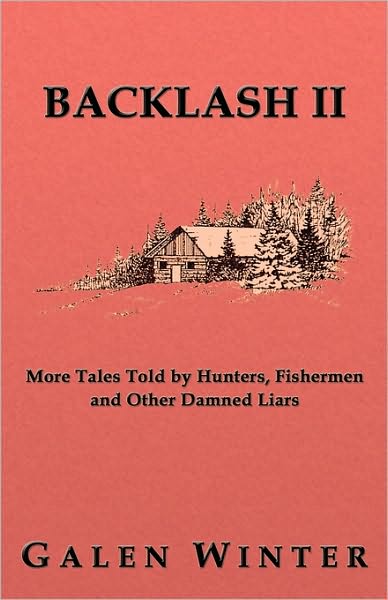 Cover for Galen Winter · Backlash Ii: More Tales Told by Hunters, Fishermen and Other Damned Liars (Paperback Book) [2nd edition] (2010)