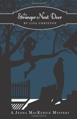 The Stranger Next Door: a Jenna Mackenzie Mystery - Lisa Christon - Books - Luminare Press, LLC - 9781937303105 - December 3, 2012