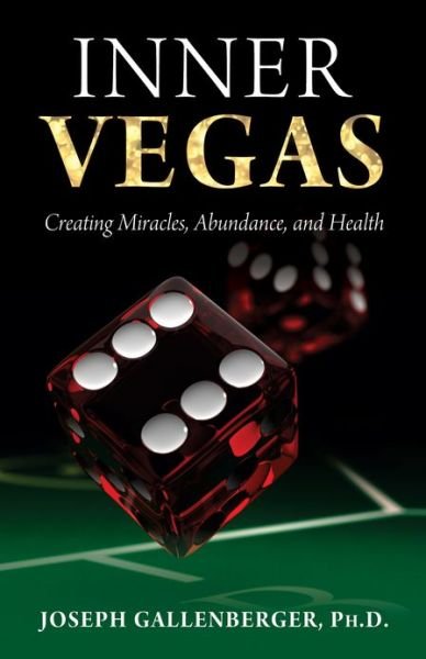 Cover for Gallenberger, Joseph (Joseph Gallenberger) · Inner Vegas: Creating Miracles, Abundance, and Health (Paperback Book) (2013)