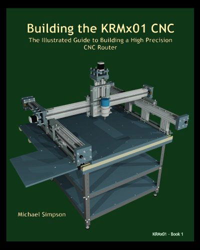 Building the Krmx01 Cnc: the Illustrated Guide to Building a High Precision Cnc - Michael Simpson - Książki - Kronos Robotics - 9781938687105 - 19 czerwca 2012