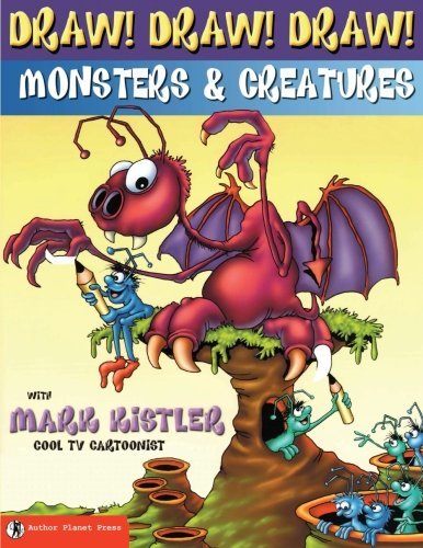 Draw! Draw! Draw! #2 Monsters & Creatures with Mark Kistler (Volume 1) - Mark Kistler - Books - Author Planet Press - 9781939990105 - September 18, 2014