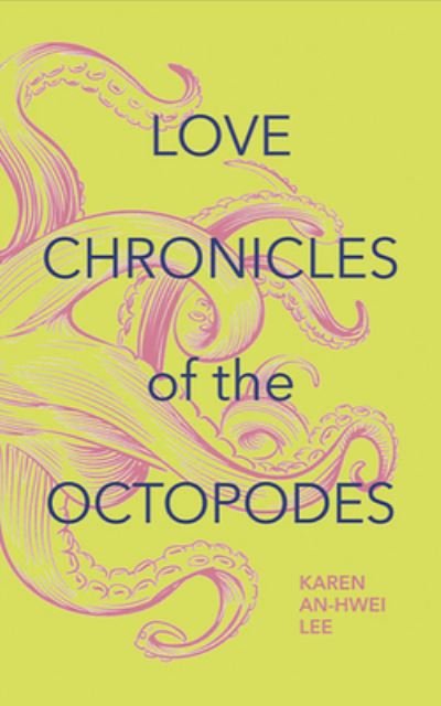 Love Chronicles of the Octopodes - Karen An-hwei Lee - Books - Ellipsis Press - 9781940400105 - March 23, 2022