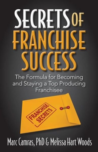 Cover for Marc Camras · Secrets of Franchise Success: the Formula for Becoming and Staying a Top Producing Franchisee (Paperback Book) (2015)