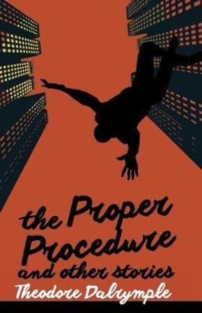 The Proper Procedure and Other Stories - Theodore Dalrymple - Books - World Encounter Institute/New English Re - 9781943003105 - August 1, 2017