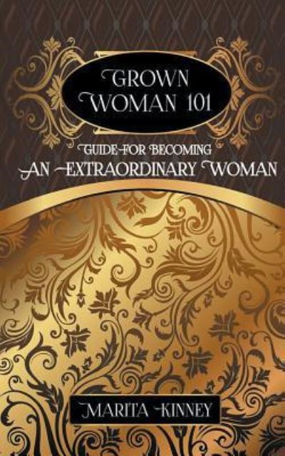 Grown Woman 101 - Marita Kinney - Books - Pure Thoughts Publishing, LLC - 9781943409105 - February 25, 2016