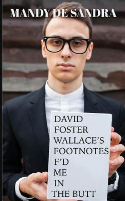Cover for Mandy De Sandra · David Foster Wallace's Footnotes F'd Me in the Butt (Paperback Book) (2018)