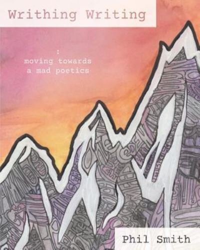 Writhing Writing - Phil Smith - Books - Autonomous Press - 9781945955105 - May 16, 2018