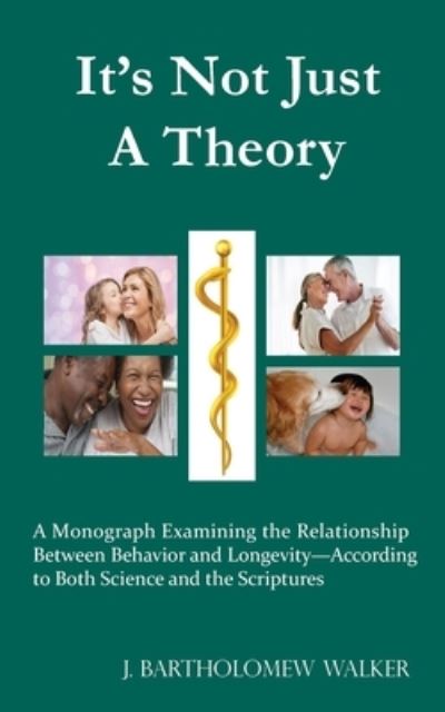 It's Not Just A Theory - J Bartholomew Walker - Książki - Quadrakoff Publications Group, LLC - 9781948219105 - 24 września 2019