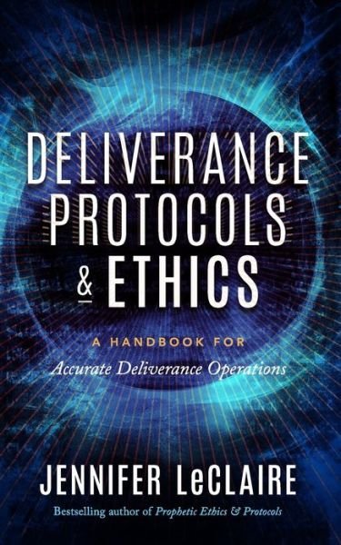 Cover for Jennifer LeClaire · Deliverance Protocols &amp; Ethics: A Handbook for Accurate Deliverance Operations (Pocketbok) (2021)