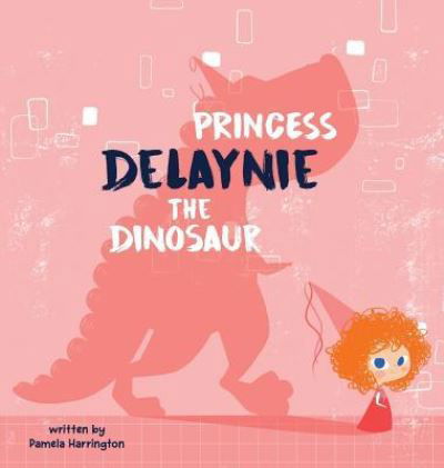 Cover for Pamela Harrington · Princess Delaynie the Dinosaur (Hardcover Book) (2018)