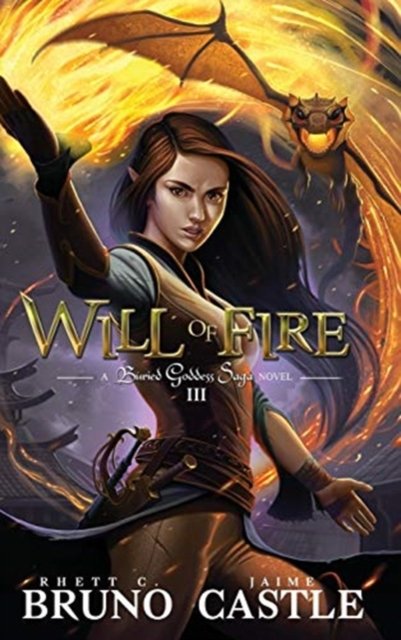 Will of Fire: Buried Goddess Book 3 - Rhett C Bruno - Boeken - Aethon Books, LLC - 9781949890105 - 8 januari 2019