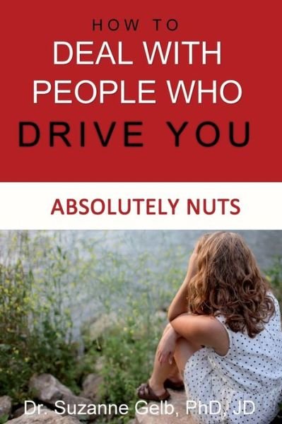Cover for Gelb Phd Jd · How To Deal With People Who Drive You Absolutely Nuts (Pocketbok) (2019)
