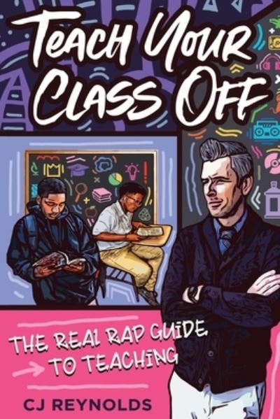 Teach Your Class Off - CJ Reynolds - Books - Dave Burgess Consulting - 9781951600105 - April 17, 2020