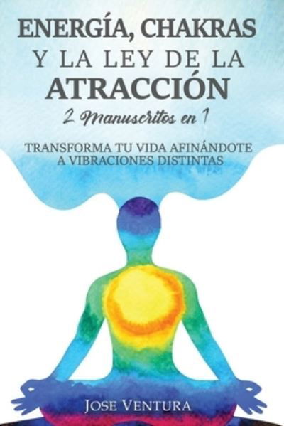 Cover for Jose Ventura · Energia, Chakras y la Ley de la Atraccion (Paperback Book) (2019)
