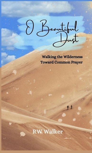 O Beautiful Dust - Rw Walker - Bøker - Robert William Walker - 9781951882105 - 8. mars 2022