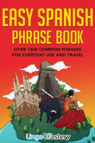 Cover for Lingo Mastery · Easy Spanish Phrase Book: Over 1500 Common Phrases For Everyday Use And Travel (Paperback Book) (2020)