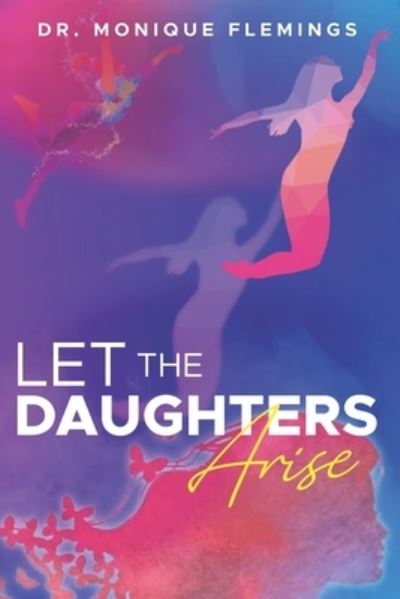 Cover for Dr Monique Flemings · Let the Daughters Arise (Paperback Book) (2021)