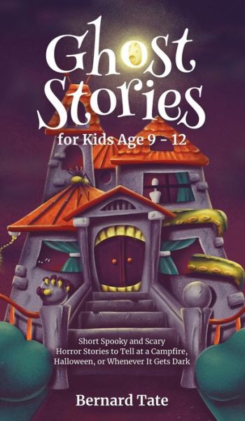 Cover for Bernard Tate · Ghost Stories for Kids Age 9 - 12 (Hardcover Book) (2022)