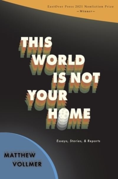 Cover for Matthew Vollmer · This World Is Not Your Home (Book) (2023)