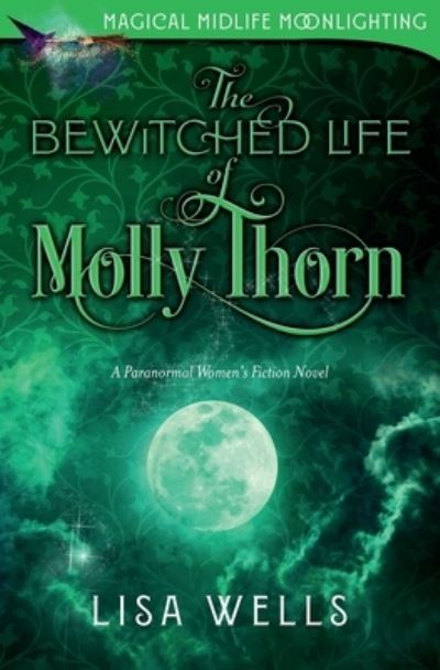 Bewitched Life of Molly Thorn - Lisa Wells - Kirjat - Up All Night Publishing - 9781958119105 - torstai 10. marraskuuta 2022