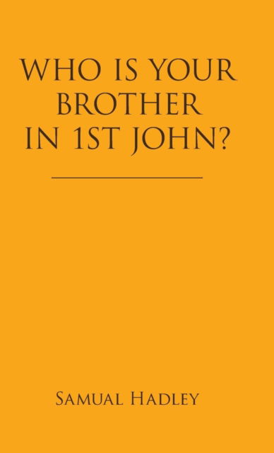 Cover for Samual Hadley · Who Is Your Brother in 1St John? (Hardcover Book) (2019)