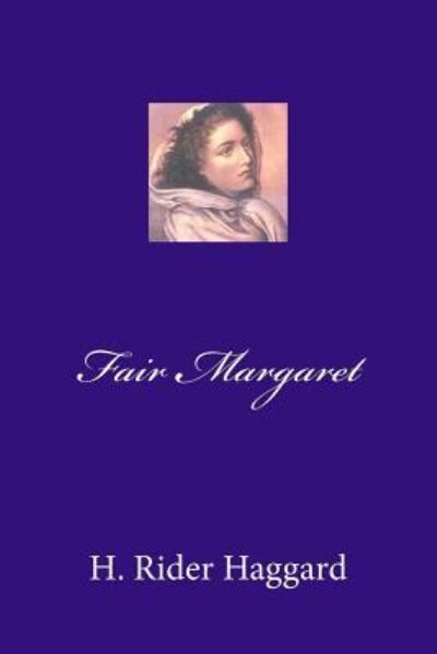 Fair Margaret - Sir H Rider Haggard - Books - Createspace Independent Publishing Platf - 9781975738105 - August 24, 2017