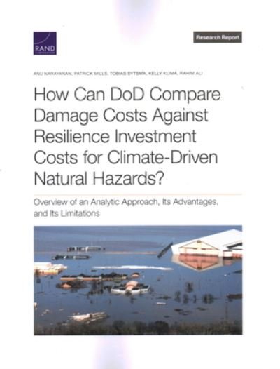 Cover for Anu Narayanan · How Can DoD Compare Damage Costs Against Resilience Investment Costs for Climate-Driven Natural Hazards? (Book) (2023)