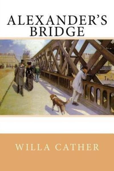 Alexander's Bridge - Willa Cather - Boeken - Createspace Independent Publishing Platf - 9781977651105 - 26 september 2017