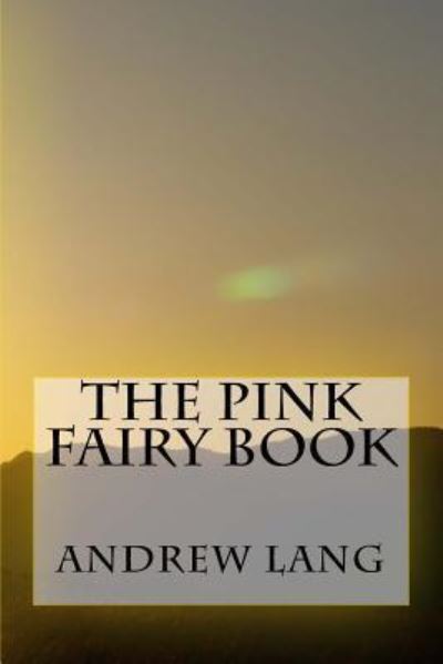 The Pink Fairy Book - Andrew Lang - Books - Createspace Independent Publishing Platf - 9781979941105 - December 31, 2017