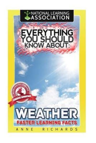 Everything You Should Know About Weather - Anne Richards - Livros - Createspace Independent Publishing Platf - 9781981537105 - 8 de dezembro de 2017