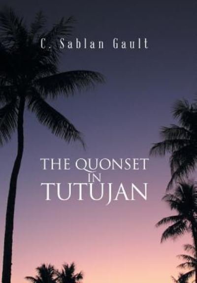 Cover for C Sablan Gault · The Quonset in Tutujan (Innbunden bok) (2018)