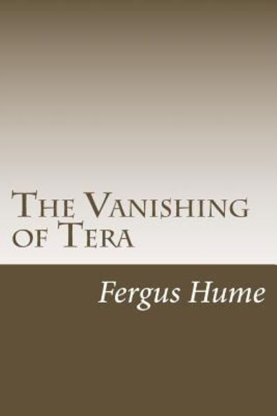 The Vanishing of Tera - Fergus Hume - Books - Createspace Independent Publishing Platf - 9781986686105 - May 2, 2018