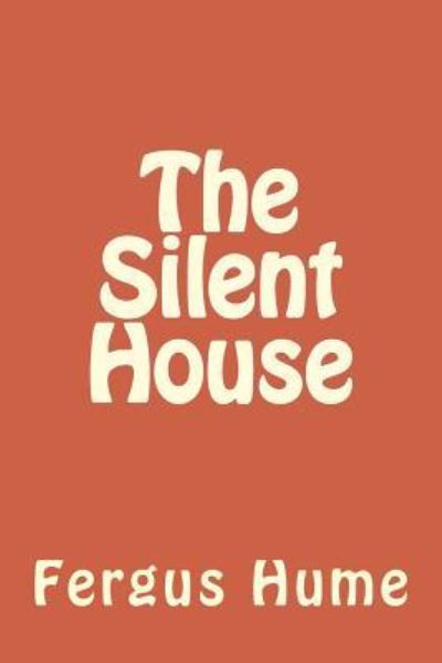 The Silent House - Fergus Hume - Books - Createspace Independent Publishing Platf - 9781986912105 - May 2, 2018