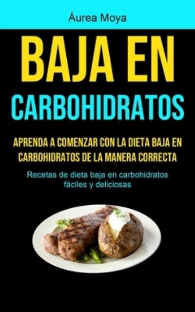 Baja En Carbohidratos - Aurea Moya - Books - Micheal Kannedy - 9781990207105 - December 19, 2020