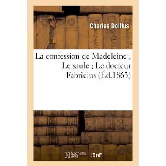 Cover for Dollfus-c · La Confession De Madeleine; Le Saule; Le Docteur Fabricius (Paperback Book) [French edition] (2013)